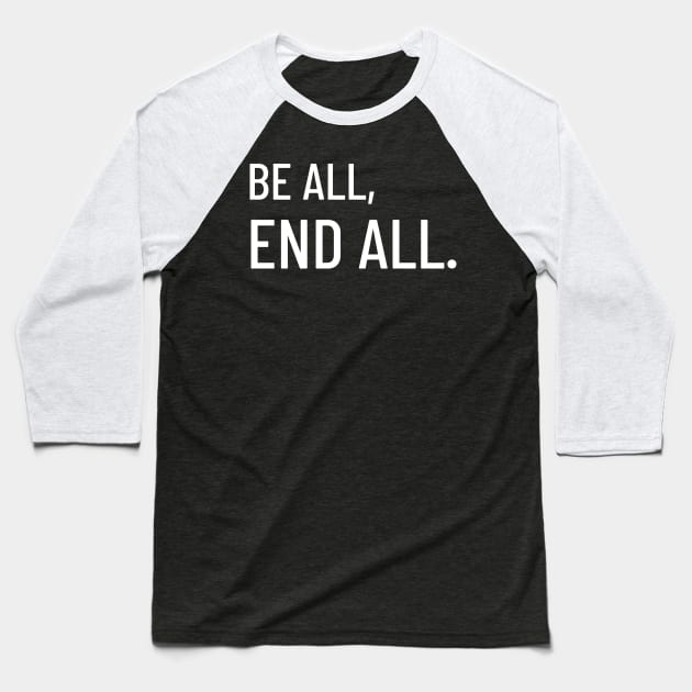 Be All, End All Baseball T-Shirt by LegitHooligan